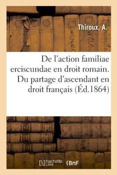 Paperback de l'Action Familiae Erciscundae En Droit Romain. Du Partage d'Ascendant En Droit Français [French] Book