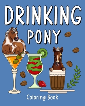 Paperback Drinking Pony Coloring Book: Many Coffee or Smoothie and Cocktail Drinks Recipes Book