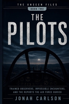Paperback The Pilots: Trained Observers, Impossible Encounters, and the Reports the Air Force Buried Book