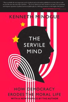 Paperback The Servile Mind: How Democracy Erodes the Moral Life Book