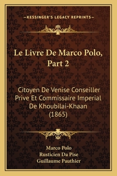 Paperback Le Livre De Marco Polo, Part 2: Citoyen De Venise Conseiller Prive Et Commissaire Imperial De Khoubilai-Khaan (1865) [French] Book