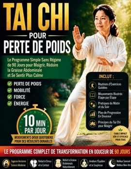 Tai Chi pour Perte de Poids: Le programme simple sans régime de 90 jours pour maigrir, réduire la graisse abdominale et se sentir plus calme (French Edition)