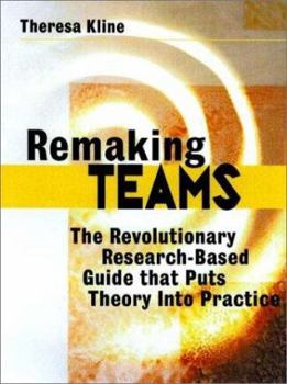 Remaking Teams: The Revolutionary Research-Based Guide that Puts Theory Into Practice