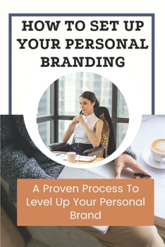 Paperback How To Set Up Your Personal Branding: A Proven Process To Level Up Your Personal Brand: Attract Ideal Clients Book