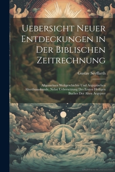 Paperback Uebersicht neuer Entdeckungen in der Biblischen Zeitrechnung: Allgemeinen Weltgeschichte und Aegyptischen Alterthumskunde, nebst uebersetzung des erst [German] Book