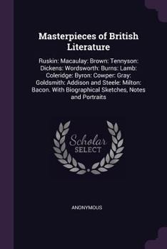 Paperback Masterpieces of British Literature: Ruskin: Macaulay: Brown: Tennyson: Dickens: Wordsworth: Burns: Lamb: Coleridge: Byron: Cowper: Gray: Goldsmith: Ad Book