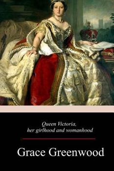 Paperback Queen Victoria, Her Girlhood And Womanhood Book