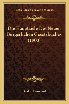 Paperback Die Hauptziele Des Neuen Burgerlichen Gesetzbuches (1900) [German] Book