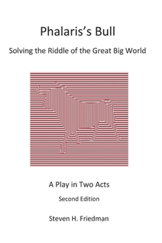 Paperback Phalaris's Bull: Solving the Riddle of the Great Big World: A Play in Two Acts Book