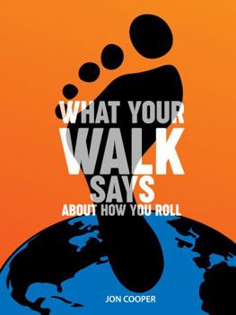 Paperback What Your Walk Says About How You Roll: Your Walk Reveals Aspects of Your Personality. Find Simple Steps Young Adults Should Know to add Confidence, Happiness and Fulfillment to the Daily Walk Book