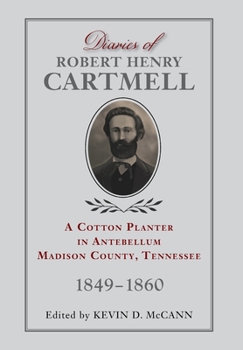 Hardcover Diaries of Robert Henry Cartmell: A Cotton Planter in Antebellum Madison County, Tennessee, 1849-1860 Book