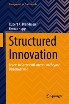 Hardcover Structured Innovation: Levers to Successful Innovation Beyond Benchmarking Book