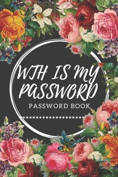 Paperback WTH Is My Password: password book, password log book and internet password organizer, alphabetical password book, Logbook To Protect Usern Book