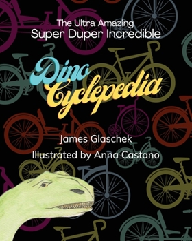 The Ultra Amazing Super Duper Incredible Dino Cyclepedia