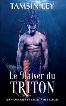 Le baiser du triton (Les Monstres Et Leurs A^mes Soeurs) (French Edition)