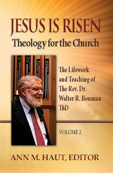 Paperback Jesus Is Risen! Volume 2: The Lifework and Teaching of the Rev. Dr. Walter R. Bouman, Thd Book