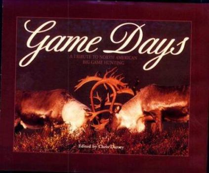 Hardcover Game Days: A Tribute to North American Big Game Hunting Book