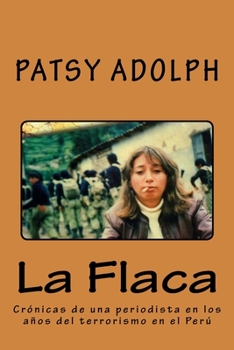 Paperback La Flaca: Crónicas de una periodista en los años del terrorismo en el Perú [Spanish] Book