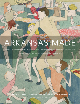 Hardcover Arkansas Made, Volume 2: A Survey of the Decorative, Mechanical, and Fine Arts Produced in Arkansas Through 1950 Volume 2 Book