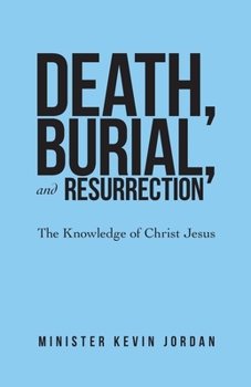 Paperback Death, Burial, and Resurrection: The Knowledge of Christ Jesus Book