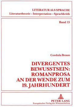 Divergentes Bewußtsein: Romanprosa an Der Wende Zum 19. Jahrhundert: Interpretationen Zu Schlegels Lucinde, Brentanos Godwi Und Jean Pauls Leben Fibel