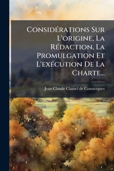Paperback Considérations Sur L'origine, La Rédaction, La Promulgation Et L'exécution De La Charte... [French] Book