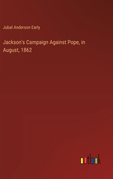 Hardcover Jackson's Campaign Against Pope, in August, 1862 Book