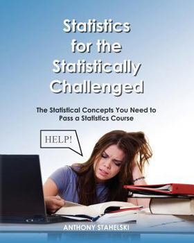 Paperback Statistics for the Statistically Challenged: : The Statistical Concepts You Need to Pass a Statistics Course Book
