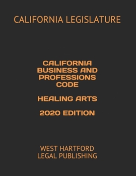 Paperback California Business and Professions Code Healing Arts 2020 Edition: West Hartford Legal Publishing Book