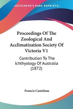 Paperback Proceedings Of The Zoological And Acclimatization Society Of Victoria V1: Contribution To The Ichthyology Of Australia (1872) Book