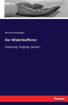 Paperback Der Widertäufferen: Ursprung, Fürgang, Secten ... [German] Book