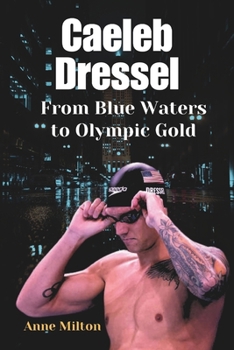 Caeleb Dressel: From Blue Waters to Olympic Gold