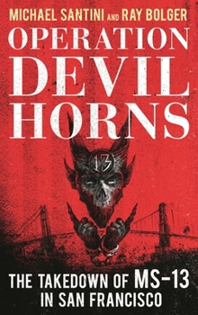 Hardcover Operation Devil Horns: The Takedown of MS-13 in San Francisco Book