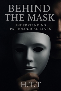 Paperback Behind The Mask: Understanding Pathological Liars Book
