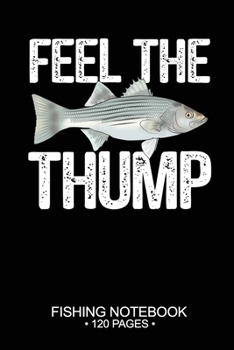 Paperback Feel The Thump Fishing Notebook 120 Pages: 6"x 9'' Wide Rule Lined Paperback Striped Bass Fish-ing Freshwater Game Fly Journal Composition Notes Day P Book