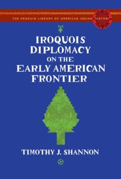 Hardcover Iroquois Diplomacy on the Early American Frontier Book