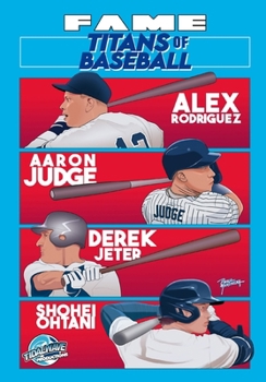 FAME: Titans of Baseball: Aaron Judge, Derek Jeter, Alex Rodriguez and Shohei Ohtani
