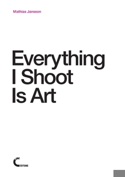 Paperback Everything I Shoot Is Art Book