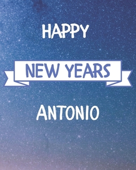 Happy New Years Antonio's: 2020 New Year Planner Goal Journal Gift for Antonio  / Notebook / Diary / Unique Greeting Card Alternative