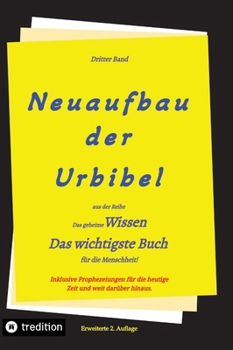 Hardcover 2. Auflage 3. Band Neuaufbau der Urbibel: Das geheime Wissen - Das wichtigste Buch für die Menschheit! [German] Book