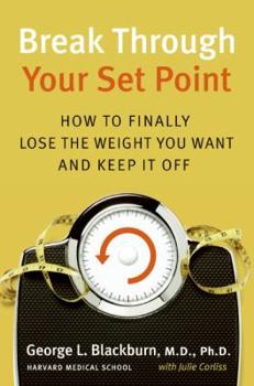 Hardcover Break Through Your Set Point: How to Finally Lose the Weight You Want and Keep It Off Book