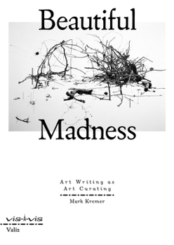 Paperback Beautiful Madness: Art Writing as Art Curating Book