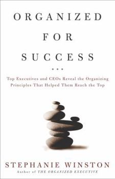 Hardcover Organized for Success: Top Executives and Ceos Reveal the Organizing Principles That Helped Them Reach the Top Book