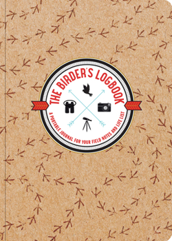 Misc. The Birder's Logbook: A Portable Journal for Your Field Notes and Life List (Organizer, Checklists) Book
