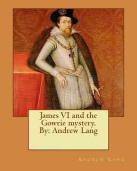 Paperback James VI and the Gowrie mystery. By: Andrew Lang Book