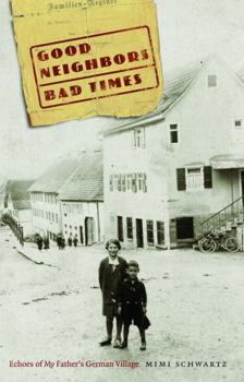 Hardcover Good Neighbors, Bad Times: Echoes of My Father's German Village Book