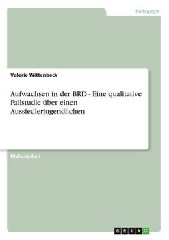 Paperback Aufwachsen in der BRD - Eine qualitative Fallstudie über einen Aussiedlerjugendlichen [German] Book