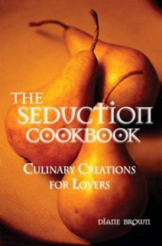Paperback The Seduction Cookbook: Culinary Creations for Lovers Book