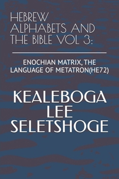 Paperback Hebrew Alphabets and the Bible Vol 3: Enochian Matrix, the Language of Metatron(he72) Book