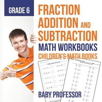 Paperback Fraction Addition and Subtraction - Math Workbooks Grade 6 Children's Fraction Books Book